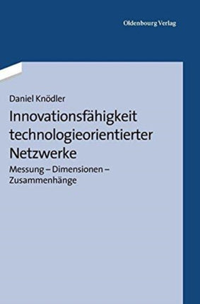 Innovationsfähigkeit Technologieorientierter Netzwerke: Messung - Dimensionen - Zusammenhänge