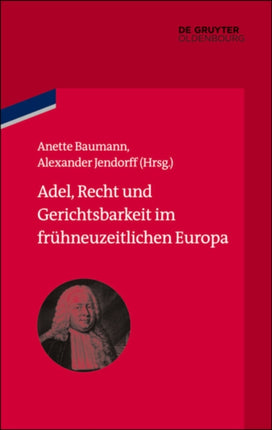 Adel, Recht Und Gerichtsbarkeit Im Frühneuzeitlichen Europa