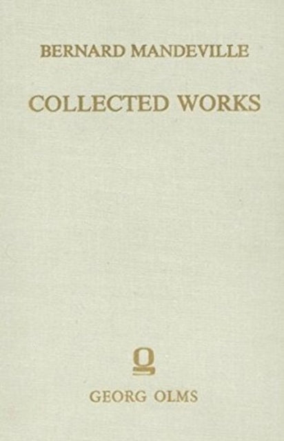 Collected Works: Volume III -- The Fable of the Bees: or, Private Vices, Publick Benefits. Enlarged with many additions