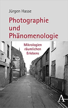 Photographie Und Phanomenologie: Mikrologien Raumlichen Erlebens