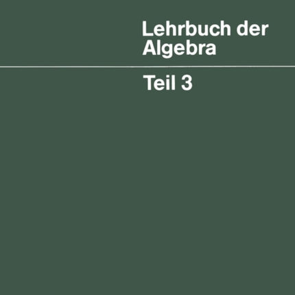 Lehrbuch der Algebra: Unter Einschluß der