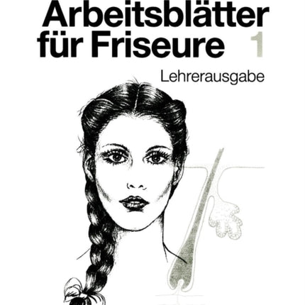 Arbeitsblätter für Friseure 1: Lehrerausgabe