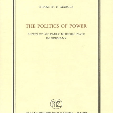 The Politics of Power: Elites of an Early Modern State in Germany