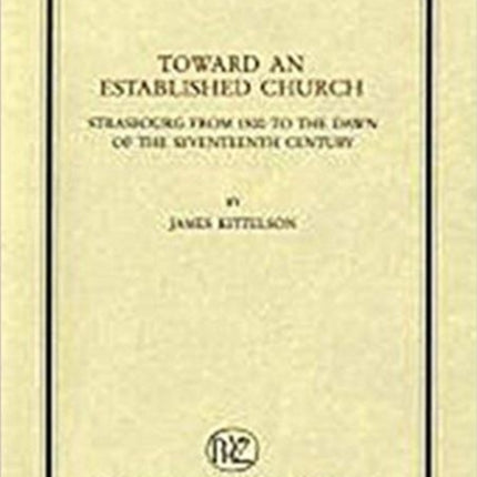 Toward an Established church: Strasbourg from 1500 to the dawn of the seventeenth century