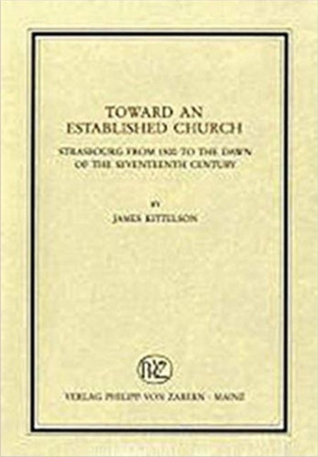 Toward an Established church: Strasbourg from 1500 to the dawn of the seventeenth century