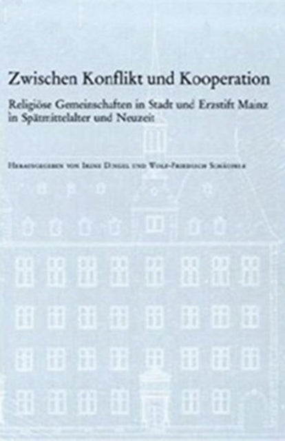 VerÃ¶ffentlichungen des Instituts fÃ"r EuropÃ¤ische Geschichte Mainz.: ReligiÃ¶se Gemeinschaften in Stadt und Erzstift Mainz in SpÃ¤tmittelalter und Neuzeit