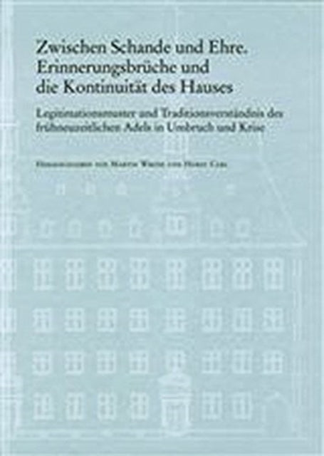 VerÃ¶ffentlichungen des Instituts fÃ"r EuropÃ¤ische Geschichte Mainz.: ErinnerungsbrÃ"che und die KontinuitÃ¤t des Hauses; Legitimationsmuster und TraditionsverstÃ¤ndnis des frÃ"hneuzeitlichen Adels in Umbruch und Krise