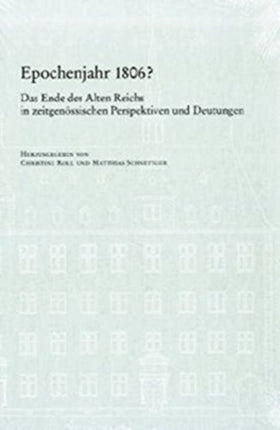 VerÃ¶ffentlichungen des Instituts fÃ"r EuropÃ¤ische Geschichte Mainz.: Das Ende des Alten Reichs in zeitgenÃ¶ssischen Perspektiven und Deutungen