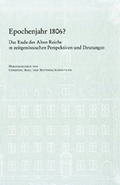 VerÃ¶ffentlichungen des Instituts fÃ"r EuropÃ¤ische Geschichte Mainz.: Das Ende des Alten Reichs in zeitgenÃ¶ssischen Perspektiven und Deutungen