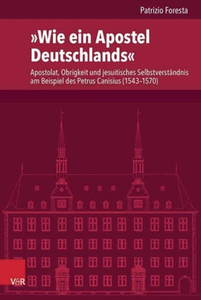 VerÃ¶ffentlichungen des Instituts fÃ"r EuropÃ¤ische Geschichte Mainz: Apostolat, Obrigkeit und jesuitisches SelbstverstÃ¤ndnis am Beispiel des Petrus Canisius (1543â1570)