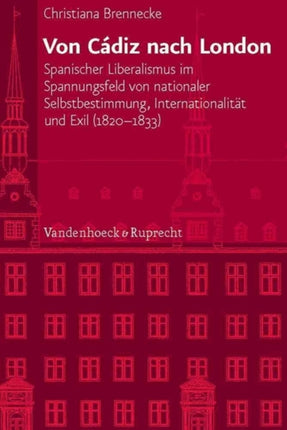 Veröffentlichungen des Instituts fur Europäische Geschichte Mainz: Spanischer Liberalismus im Spannungsfeld von nationaler Selbstbestimmung, Internationalitat und Exil (1820-1833)