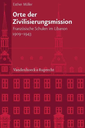 Veröffentlichungen des Instituts fur Europäische Geschichte Mainz: Französische Schulen im Libanon 1909-1943