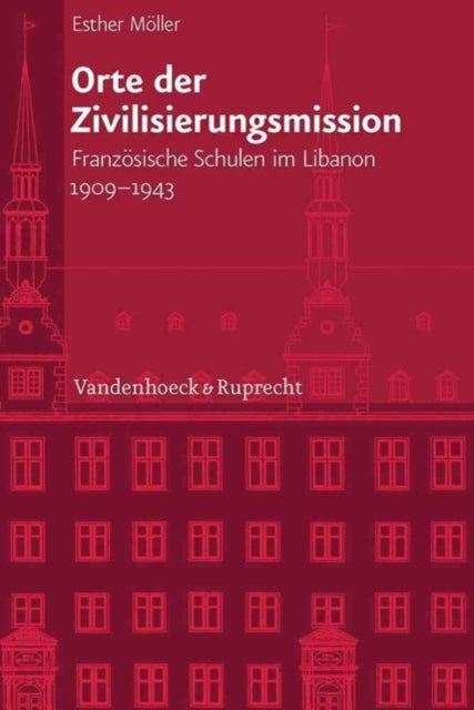 Veröffentlichungen des Instituts fur Europäische Geschichte Mainz: Französische Schulen im Libanon 1909-1943