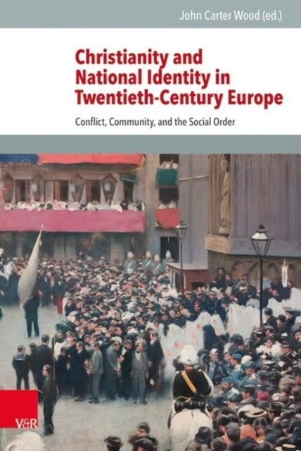 Christianity and National Identity in Twentieth-Century Europe: Conflict, Community, and the Social Order