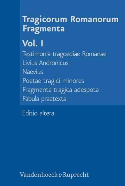 Tragicorum Romanorum Fragmenta. Vol. I: Livius Andronicus. Naevius. Tragici Minores. Fragmenta Adespota