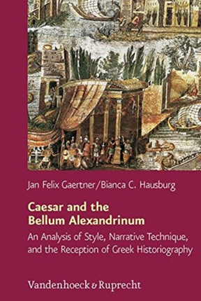 Caesar and the Bellum Alexandrinum An Analysis of