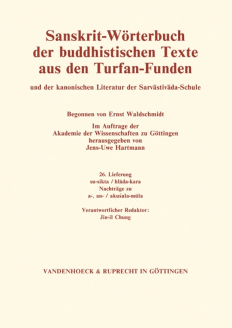 Sanskrit-Wörterbuch der buddhistischen Texte aus den Turfan-Funden. Lieferung 26: su-sikta / hlada-kara. Nachtrage zu a-, an- / akusala-mula