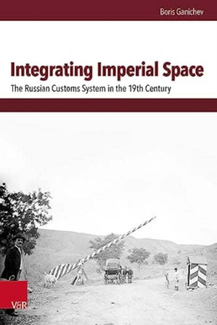 Integrating Imperial Space: The Russian Customs System in the 19th Century