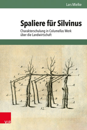 Spaliere für Silvinus: Charakterschulung in Columellas Werk über die Landwirtschaft