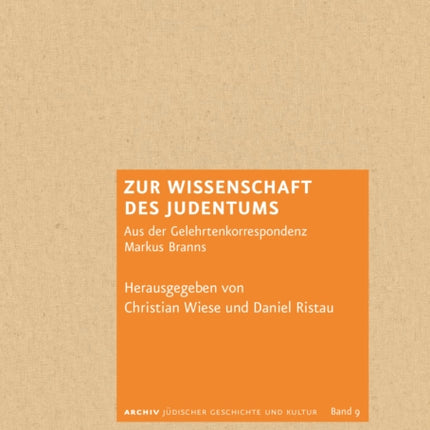 Zur Wissenschaft des Judentums: Aus der Gelehrtenkorrespondenz Markus Branns