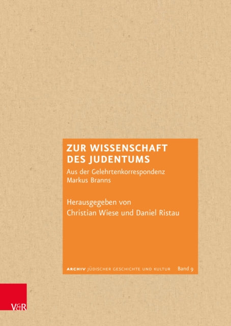 Zur Wissenschaft des Judentums: Aus der Gelehrtenkorrespondenz Markus Branns