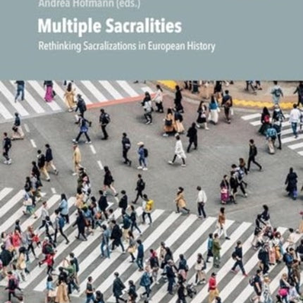 Multiple Sacralities: Rethinking Sacralizations in European History