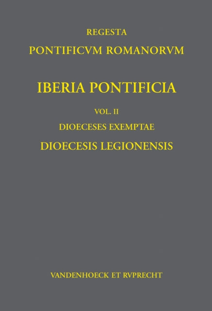 Iberia Pontificia Vol. II: Dioeceses Exemptae: Dioecesis Legionensis