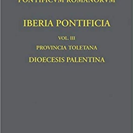 Iberia Pontificia. Vol. III: Provincia Toletana: Dioecesis Palentina