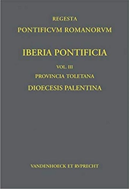 Iberia Pontificia. Vol. III: Provincia Toletana: Dioecesis Palentina