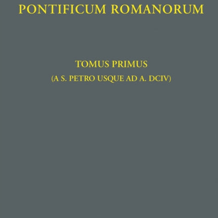 Regesta Pontificum Romanorum: Tomvs I (ab a. 39 – ad a. 604)