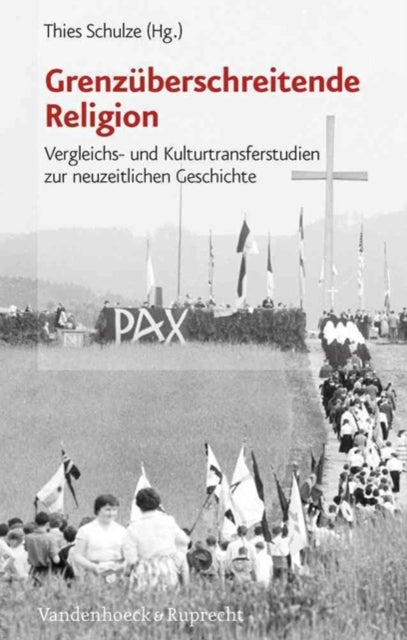 GrenzÃ"berschreitende Religion: Vergleichs- und Kulturtransferstudien zur neuzeitlichen Geschichte