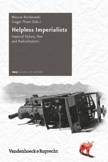 Helpless Imperialists: Imperial Failure, Fear and Radicalization