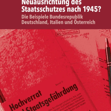 Neuausrichtung des Staatsschutzes nach 1945?: Die Beispiele Bundesrepublik Deutschland, Italien und Österreich