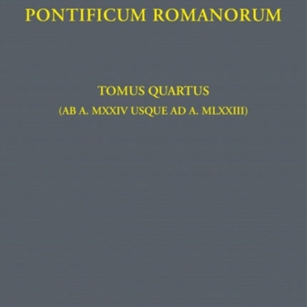 Regesta Pontificum Romanorum: Tomus quartus (ab a. MXXIV usque ad a. MLXXIII)