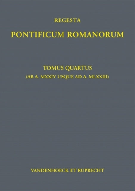 Regesta Pontificum Romanorum: Tomus quartus (ab a. MXXIV usque ad a. MLXXIII)