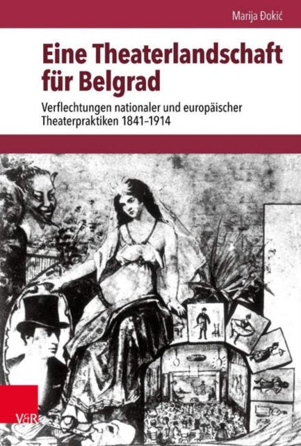 Eine Theaterlandschaft für Belgrad: Verflechtungen nationaler und europäischer Theaterpraktiken 1841--1914