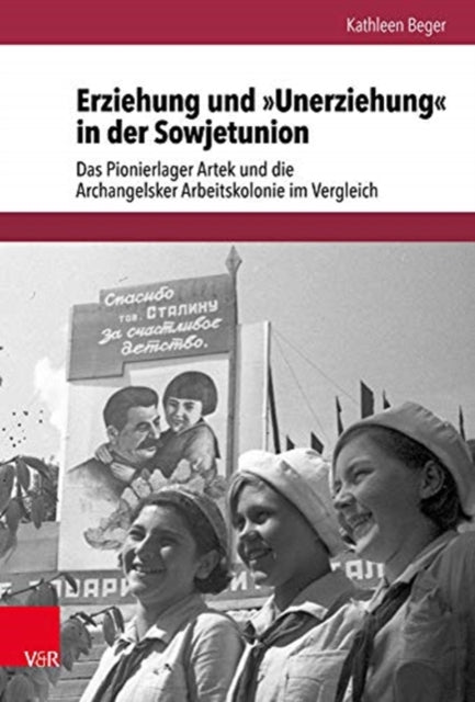 Erziehung und »Unerziehung« in der Sowjetunion: Das Pionierlager Artek und die Archangelsker Arbeitskolonie im Vergleich