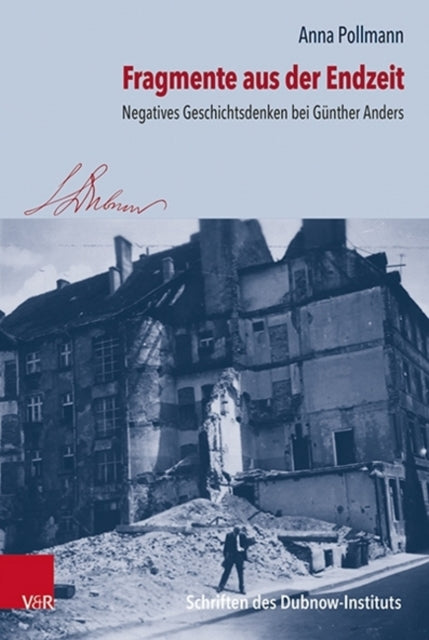 Fragmente aus der Endzeit: Negatives Geschichtsdenken bei Günther Anders