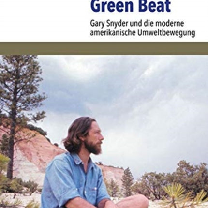 Green Beat: Gary Snyder und die moderne amerikanische Umweltbewegung