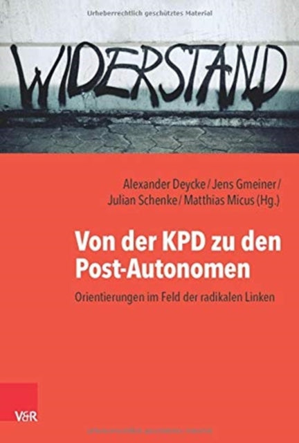 Von der KPD zu den Post-Autonomen: Orientierungen im Feld der radikalen Linken