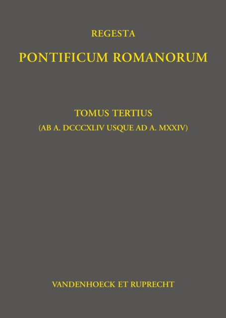 Regesta Pontificum Romanorum: Tomus tertius (ab a. DCCCXLIV usque ad a. MXXIV)