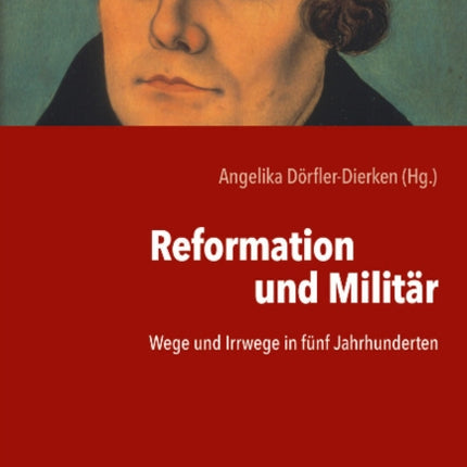 Reformation und Militär: Wege und Irrwege in fünf Jahrhunderten