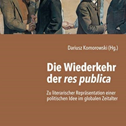 Die Wiederkehr der res publica: Zu literarischer Repräsentation einer politischen Idee im globalen Zeitalter