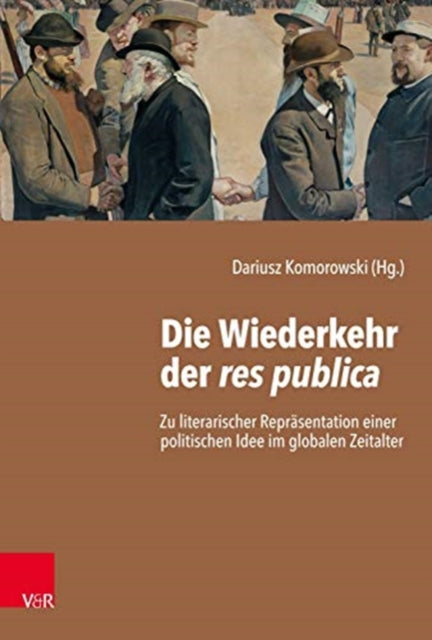 Die Wiederkehr der res publica: Zu literarischer Repräsentation einer politischen Idee im globalen Zeitalter