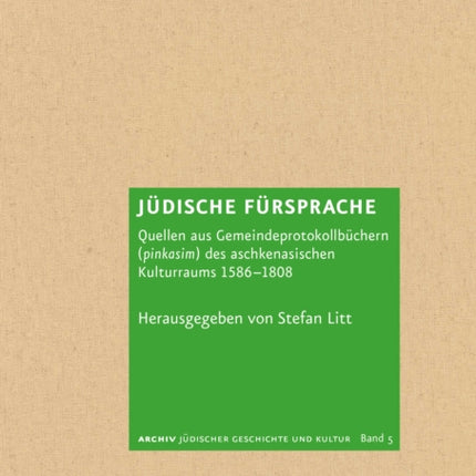 Jüdische Fürsprache: Quellen aus Gemeindeprotokollbüchern (pinkasim) des aschkenasischen Kulturraums 1586–1808