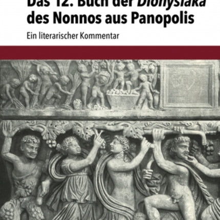 Das 12. Buch der Dionysiaka des Nonnos aus Panopolis: Ein literarischer Kommentar