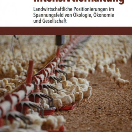 Intensivtierhaltung: Landwirtschaftliche Positionierungen im Spannungsfeld von Ökologie, Ökonomie und Gesellschaft