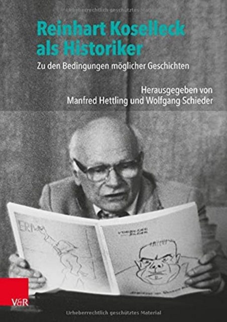 Reinhart Koselleck als Historiker: Zu den Bedingungen möglicher Geschichten