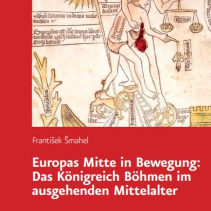 Europas Mitte in Bewegung: Das Königreich Böhmen im ausgehenden Mittelalter