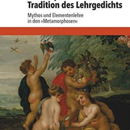 Ovids Epos und die Tradition des Lehrgedichts: Mythos und Elementenlehre in den 'Metamorphosen'